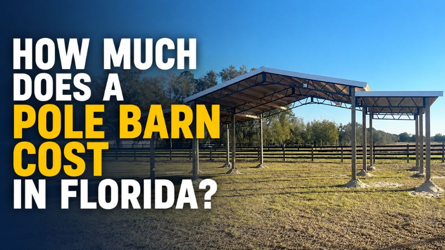 How Much Does a Pole Barn Cost in Florida? (2026 Guide)