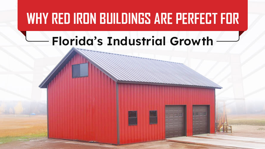 Why Red Iron Buildings Are Perfect for Florida’s Industrial Growth