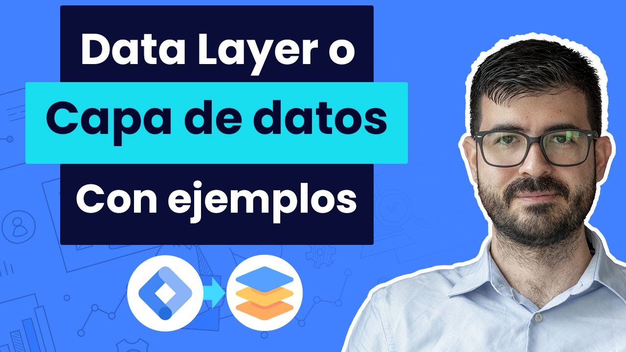 Data Layer o Capa de Datos de Google Tag Manager, Qué es y cómo funciona - Con Ejemplos