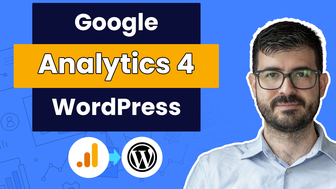 Cómo instalar Google Analytics 4 en WordPress - Actualizar a GA4 paso a paso