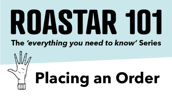 Roastar 101: Placing an Order