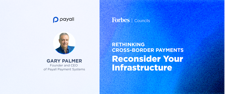 Forbes Council: Rethinking Cross-Border Payments: Reconsider Your Infrastructure
