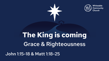 The King is coming 3 - 'Grace & Righteousness'