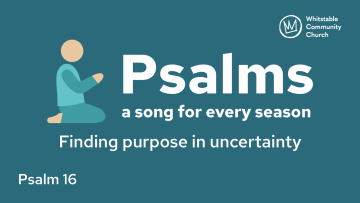 Psalm 16 - Finding purpose in uncertainty