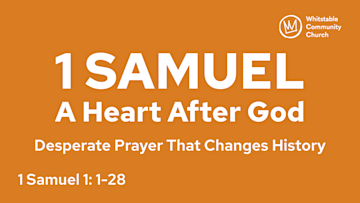 1 Samuel: A Heart After God 1 - 'Desperate Prayer That Changes History'