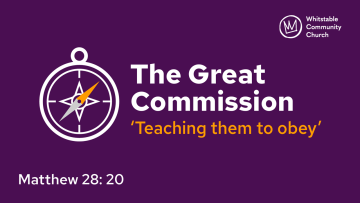 The Great Commission 6 - ‘Teaching them to obey’