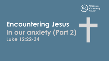 Encountering Jesus in our anxiety (Part 2)