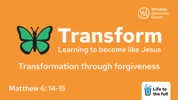 Transform 7 - 'Transformation through forgiveness'