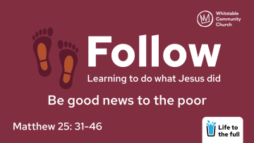 Follow 3 - 'Be good news to the poor'