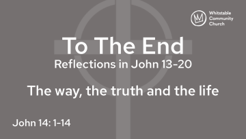 To The End 3 - 'The way, the truth and the life'