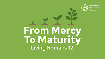 From Mercy to Maturity - Living Romans 12