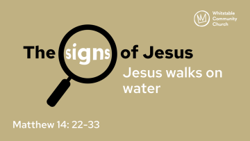 The signs of Jesus 5 - 'Jesus walks on water'