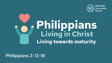 Philippians 5 - 'Living towards maturity'