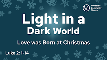 Light in a Dark World 2 - 'Love was Born at Christmas'