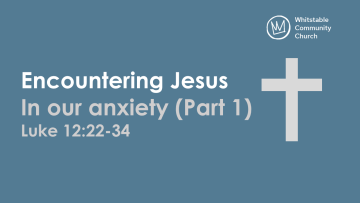 Encountering Jesus in our anxiety (Part 1)