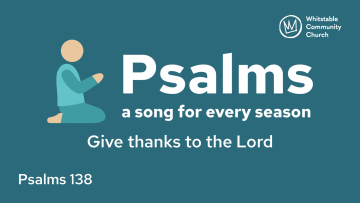 Psalm 138 -  Give thanks to the Lord