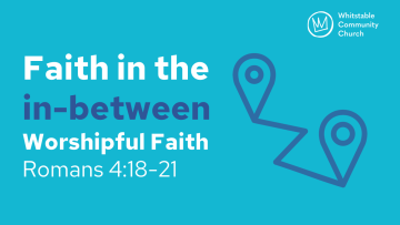 Faith in the in between - Worshipful Faith