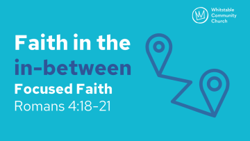 Faith in the in between - Focused Faith