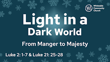 Light in a Dark World 1 - 'From Manger to Majesty'