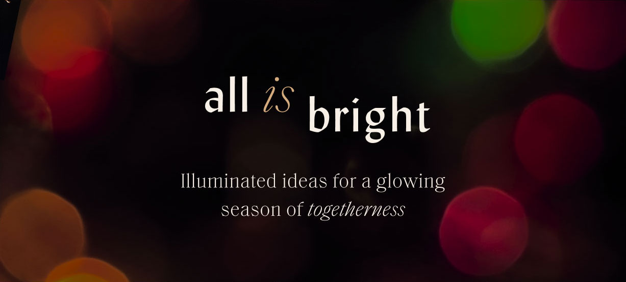 All Is Bright | Illuminated ideas for a glowing season of togetherness