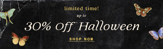 limited time! Up to 30% Off* Halloween  Shop now >