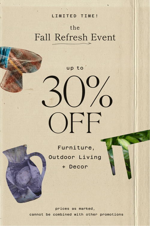 limited time! Up to 30% Off Furniture, Outdoor Living + Decor