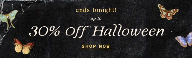 ends tonight!  Up to 30% Off* Halloween  Shop now >