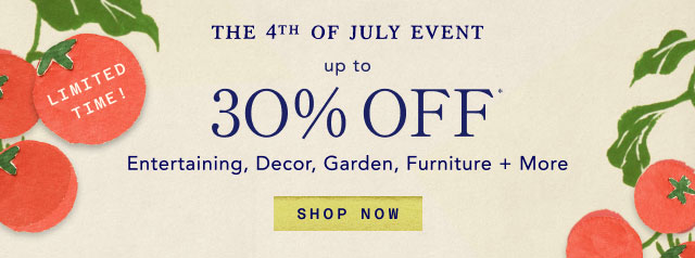 The 4th of July Event | Up to 30% Off Entertaining, Decor, Garden, Furniture + More