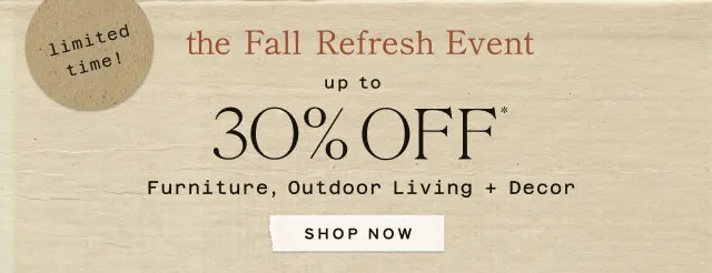 limited time! Up to 30% Off Furniture, Outdoor Living + Decor