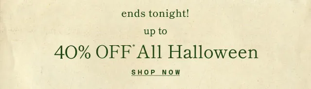 ends tonight! Up to 40% off All Halloween