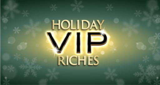 Holiday VIP Riches