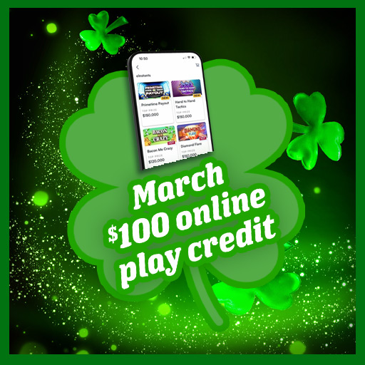 March $100 Online Play Credit 