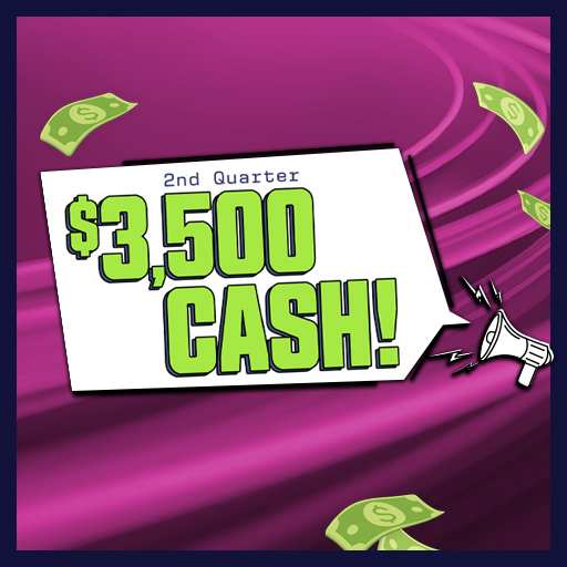2nd Quarter $3,500 Cash! 