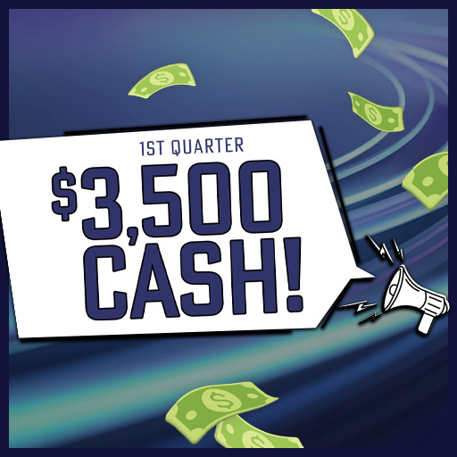 1st Quarter $3,500 Cash!