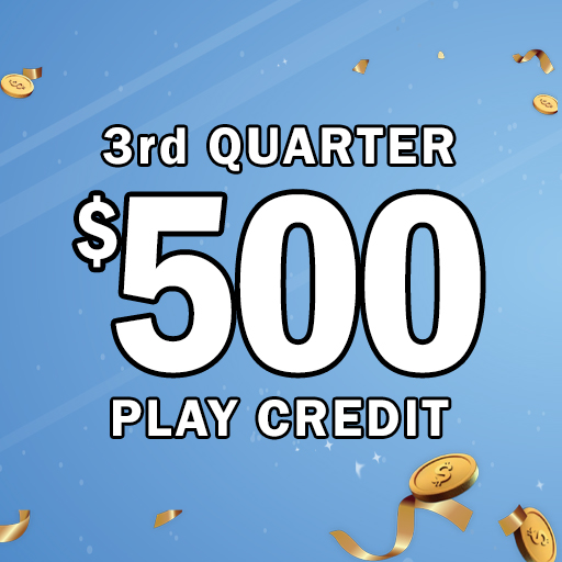 3rd Qtr. $500 Quarterly Play Credit 