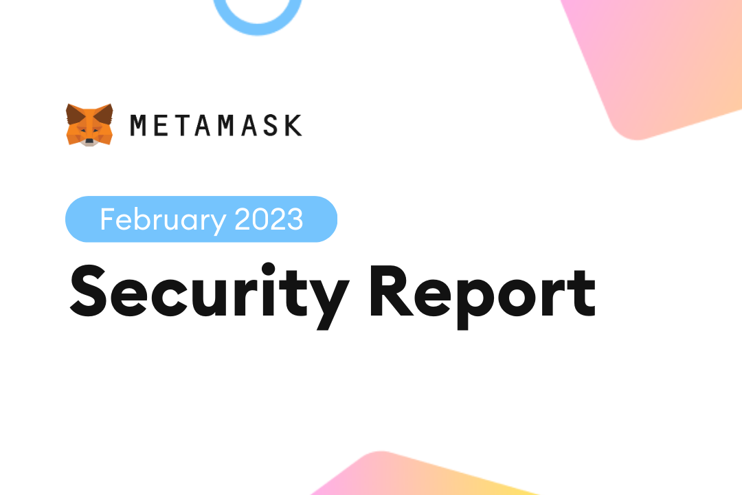 MetaMask Security Monthly: February 2023 | MetaMask News