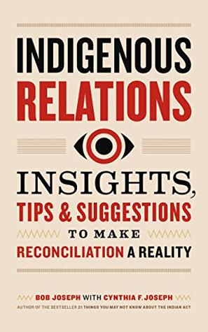 Indigenous Relations: Insights, Tips & Suggestions to Make Reconciliation a Reality cover