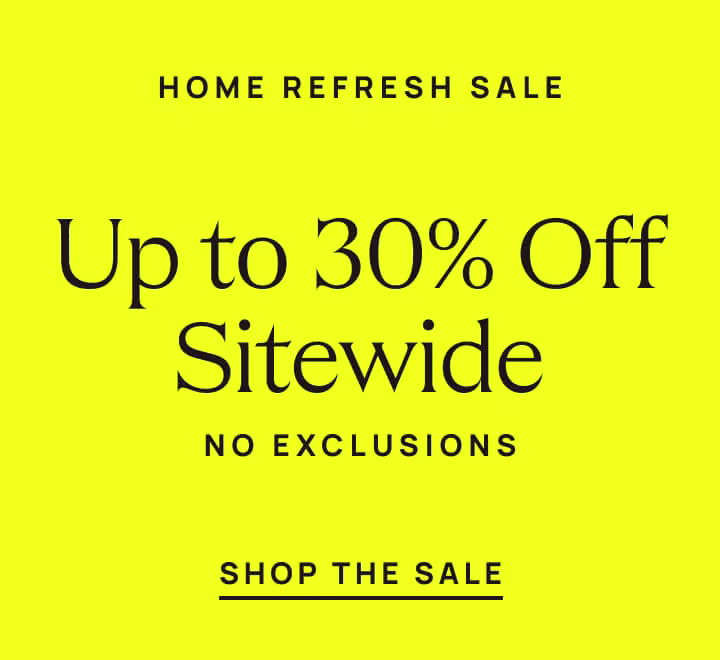The Home Refresh Sale - Up to 30% Off Sitewide (No Exclusions)