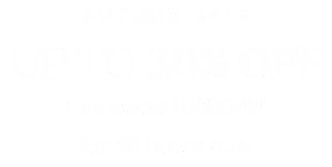 AUTUMN SALE UP TO 30% OFF + an extra 10% OFF for 48 hours only