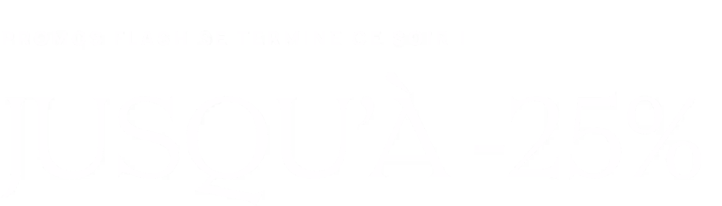 Flash Sale - Up to 25% Off Ends Soon