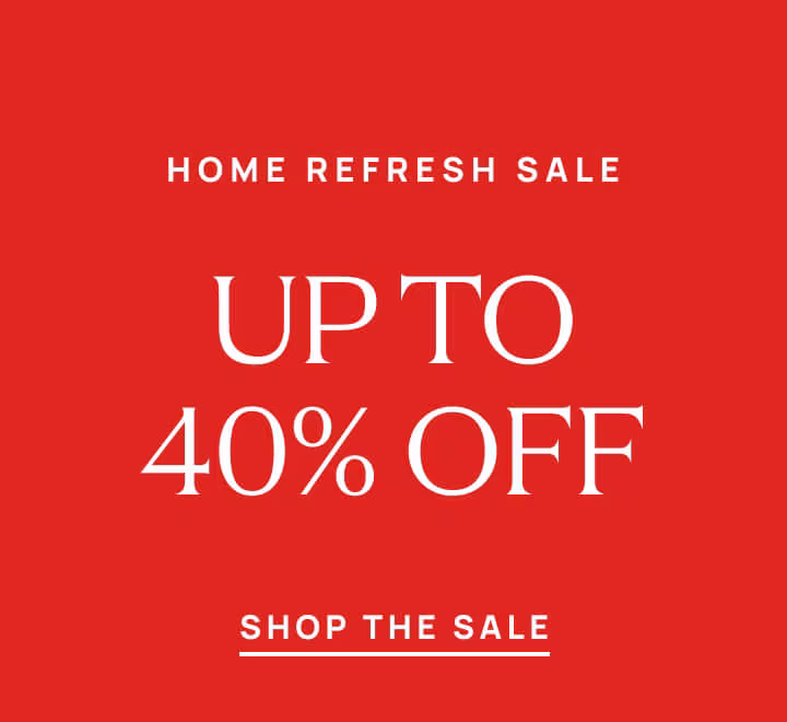 The Home Refresh Sale - Up to 40% Off Selected Styles