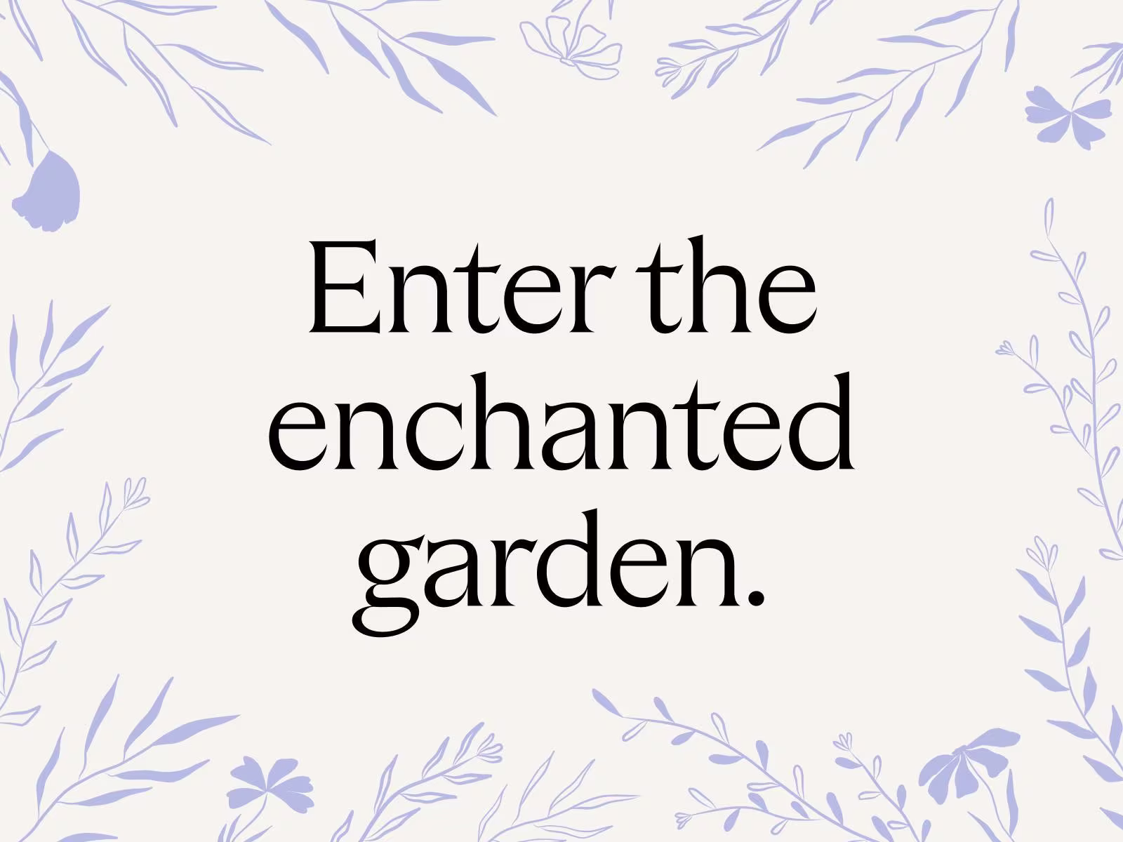 Graphic image of lavender flower illustrations against an off-white background with the phrase "Enter the enchanted garden" in black lettering. 