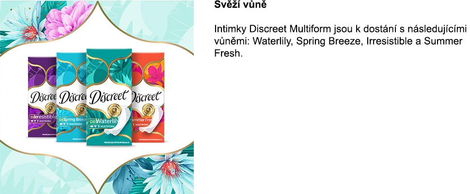 Vložky Discreet Multiform jsou k dispozici ve vůních: vodní lilie, jarní vánek, neodolatelný a letní svěžest.