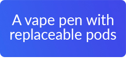 A vape pen with replaceable pods 2