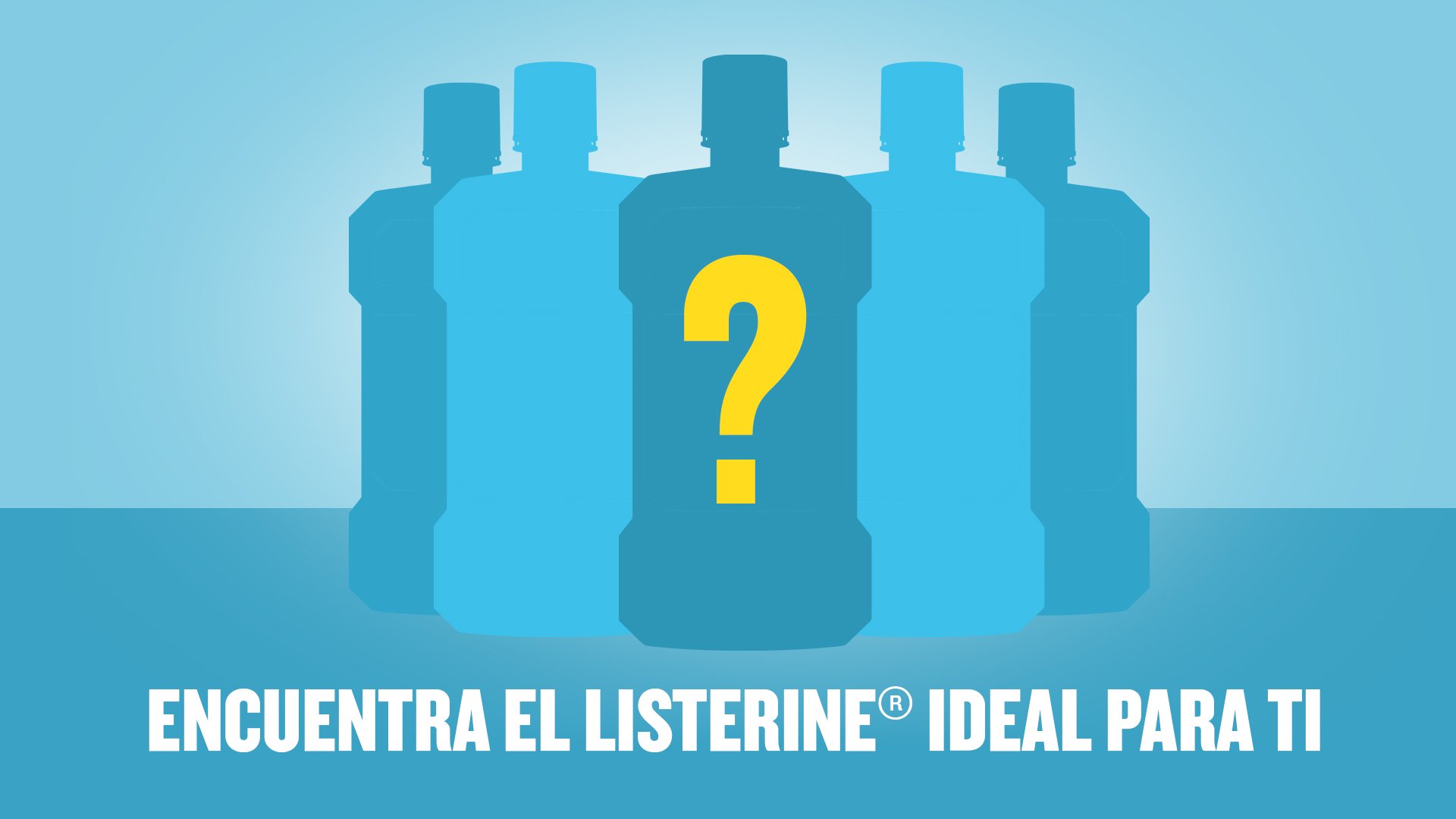 HAY UN LISTERINE® IDEAL PARA TI, DESCUBRELO.