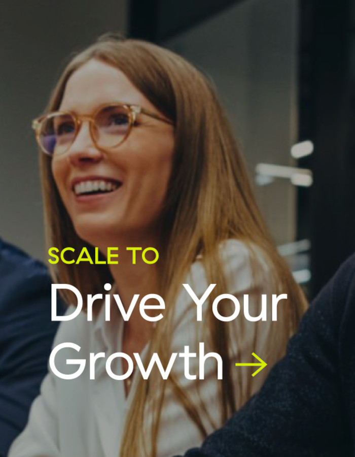 Scale to Drive Your Growth
