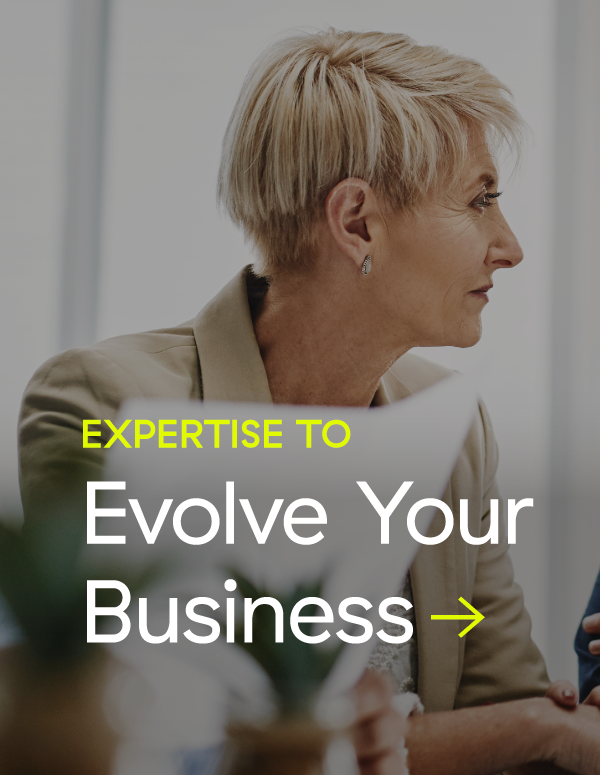Expertise to Evolve Your Business