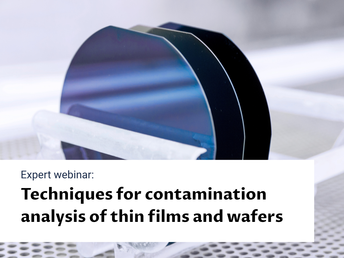 Webinar: Techniques for contamination analysis of thin films and wafers