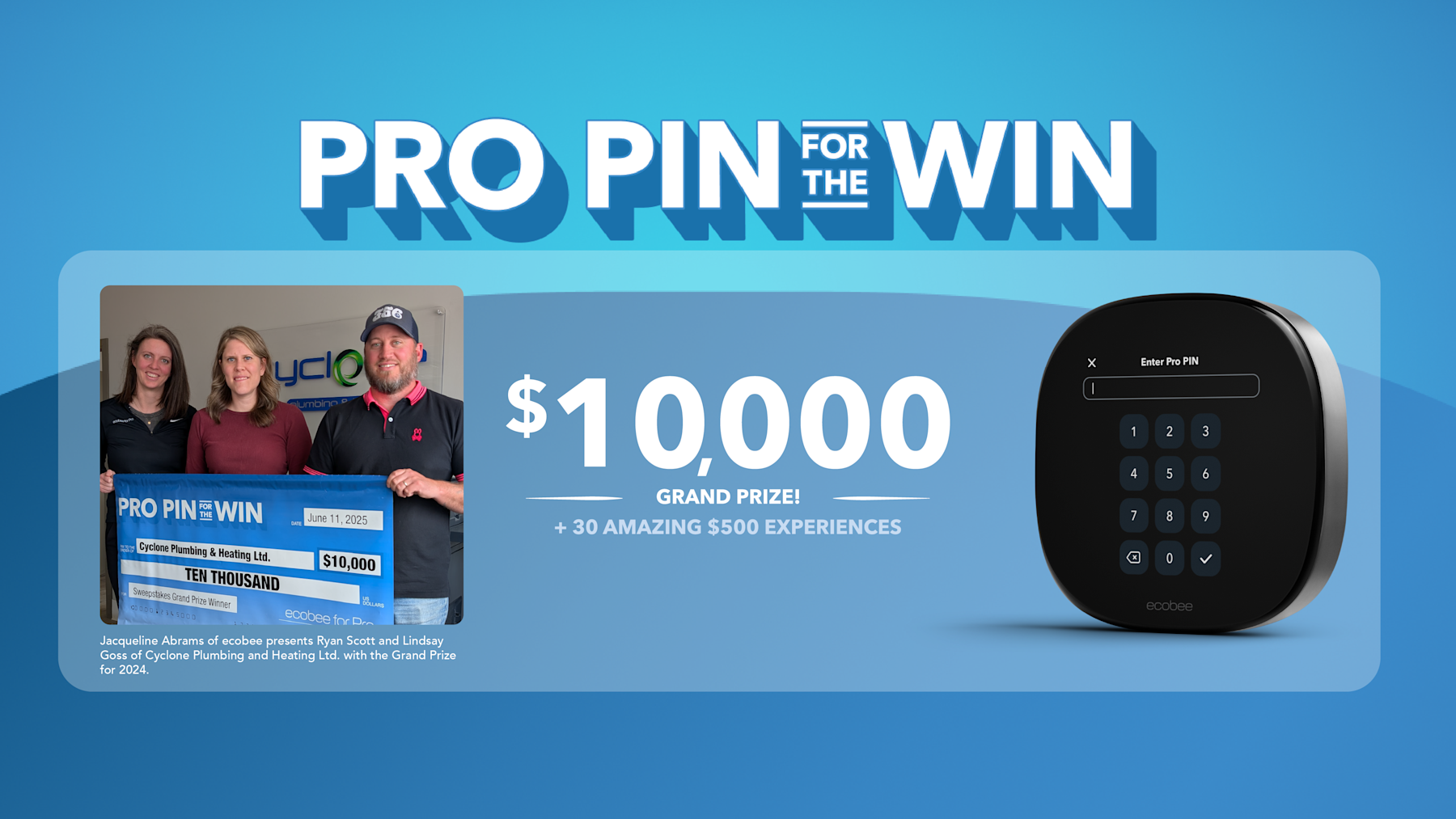 Blue graphic with a photo of Jacqueline Abrams of ecobee presenting Ryan Scott and Lindsay Goss of Cyclone Plumbing and Heating Ltd. with the Grand Prize for 2024. Headline "PRO PIN FOR THE WIN" sub headline $10,000 sweepstakes + 30 amazing $500 experience