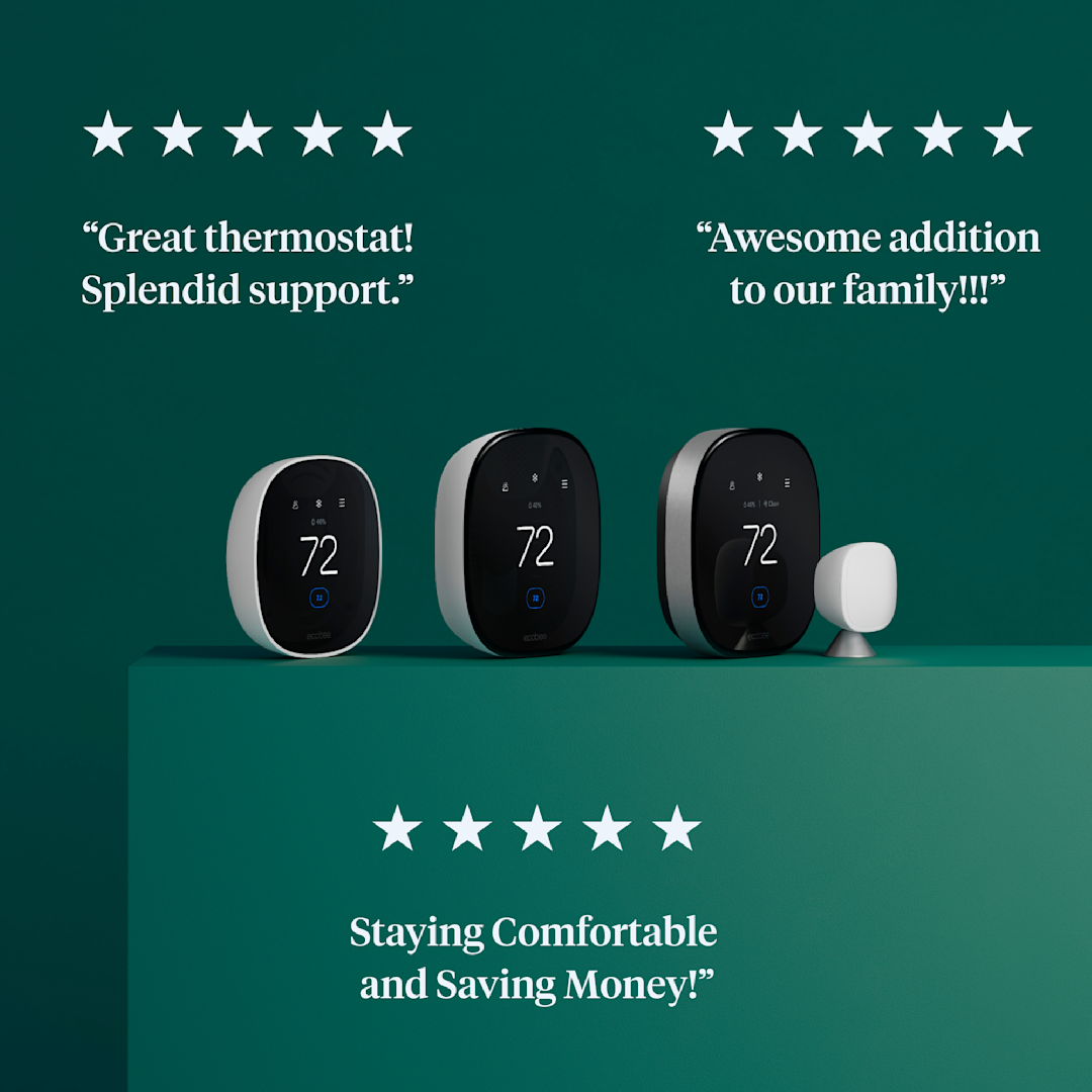 3 ecobee thermostats on a green background; 3 5 star reviews are shown: "great thermostat! splendid support." "awesome addition to our family!!!" "staying comfortable and saving money!"